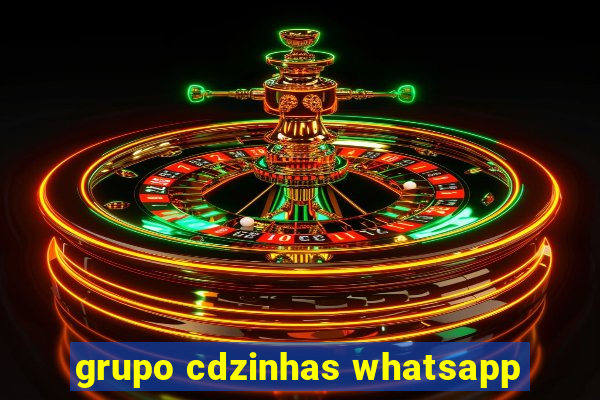 grupo cdzinhas whatsapp